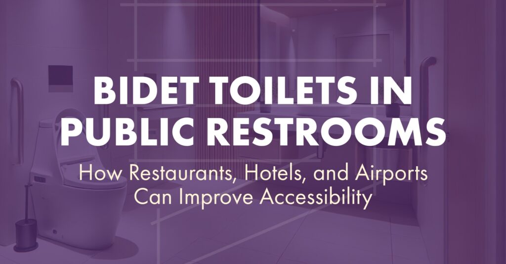 Bidet Toilets in Public Restrooms How Restaurants, Hotels, and Airports Can Improve Accessibility