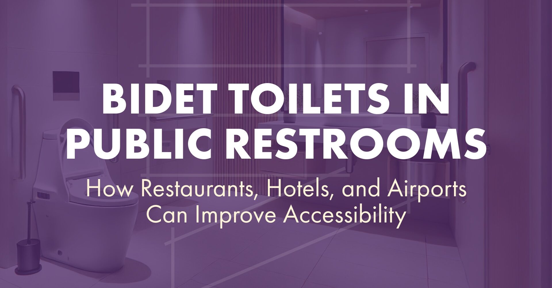 Bidet Toilets in Public Restrooms How Restaurants, Hotels, and Airports Can Improve Accessibility