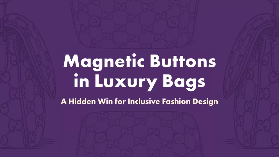 Inclusive Fashion Design Magnetic Buttons in Luxury Bags