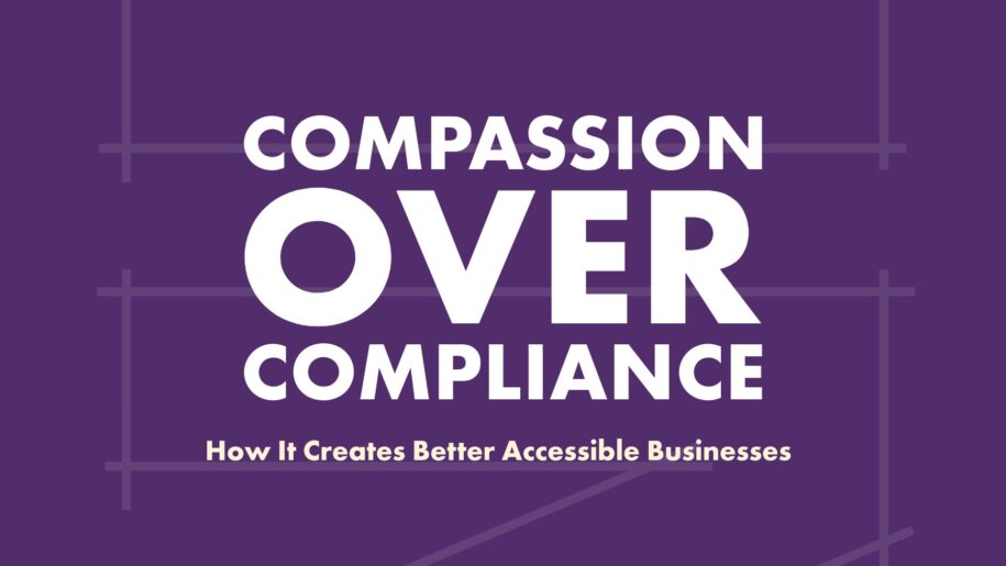 Compassion Over Compliance - How It Creates Better Accessible Businesses