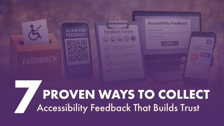 7 Proven Ways to Collect Accessibility Feedback That Builds Trust